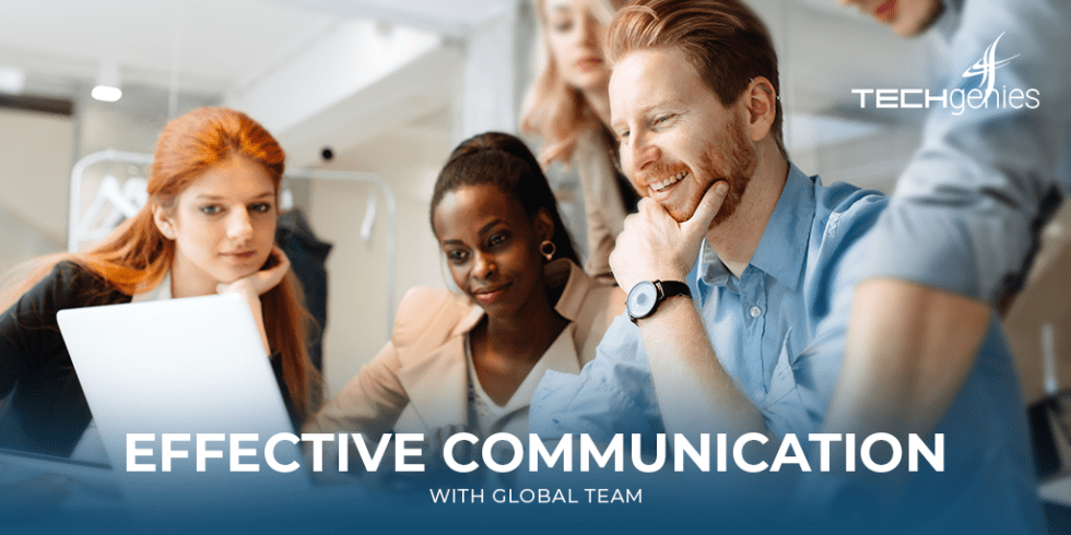 Effective Communication in Global or Dispersed Teams - TechGenies